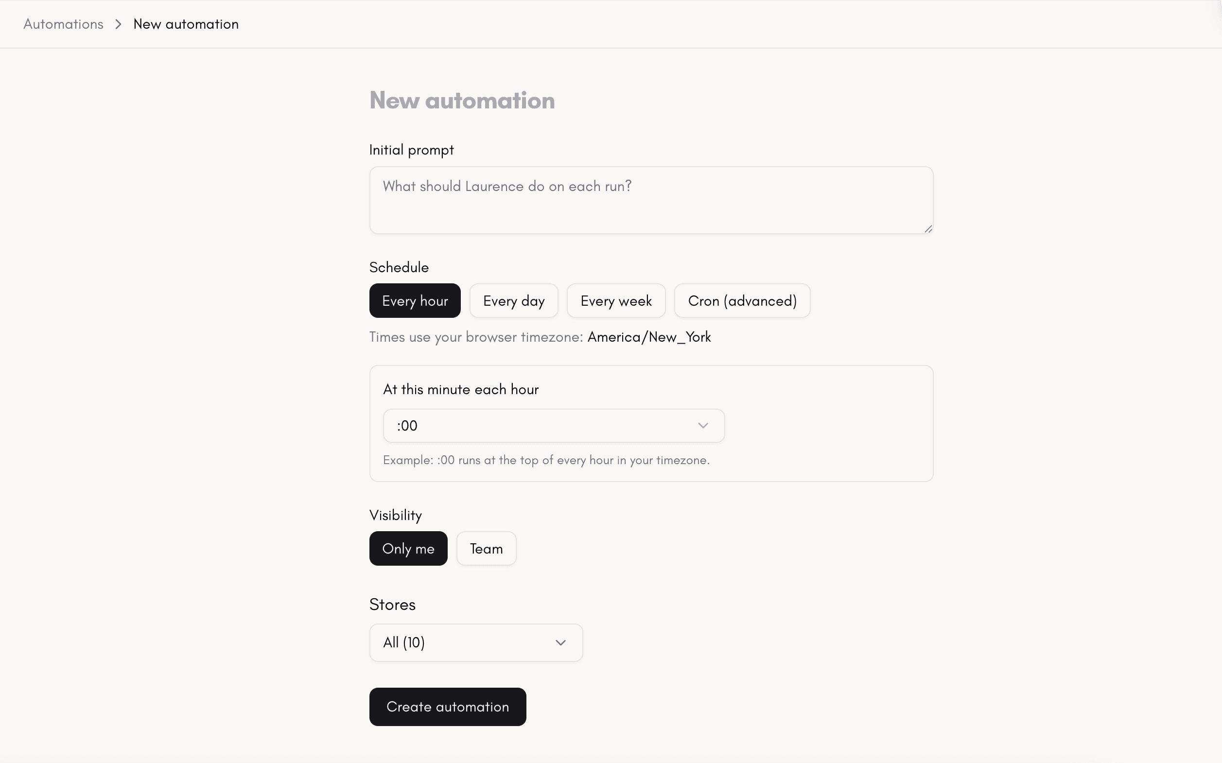 The New automation form in Ask Laurence: an 'Initial prompt' field, a 'Schedule' selector with Every hour / Every day / Every week / Cron (advanced) tabs showing 'At this minute each hour' set to :00 in the America/New_York timezone, 'Visibility' toggle set to Only me (vs Team), a 'Stores' multi-select showing 'All (10)', and a Create automation button.
